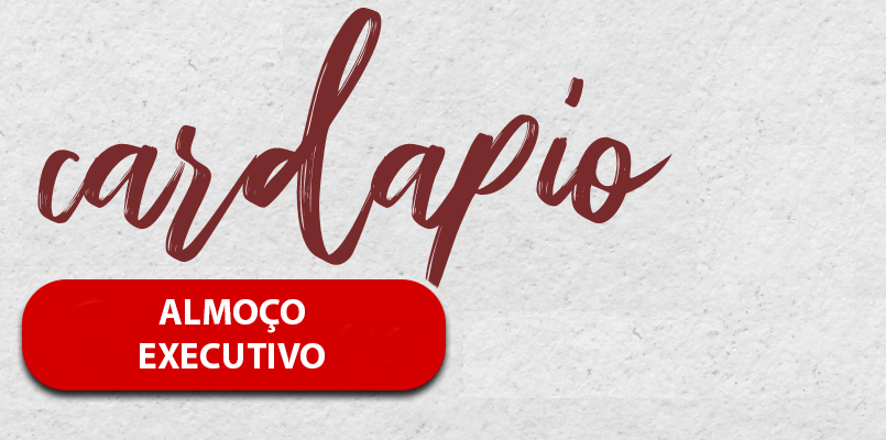 CARDÁPIO ALMOÇO EXECUTIVO